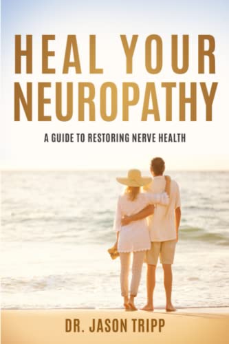 Heal Your Neuropathy: A Guide To Restoring Nerve Health