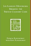 Les Liaisons Delicieuses: Breaking the French Culinary Code (B & W)