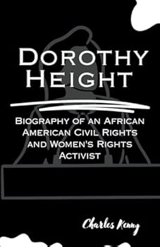 DOROTHY HEIGHT: Biography of an African American Civil Rights and Women's Rights Activist.