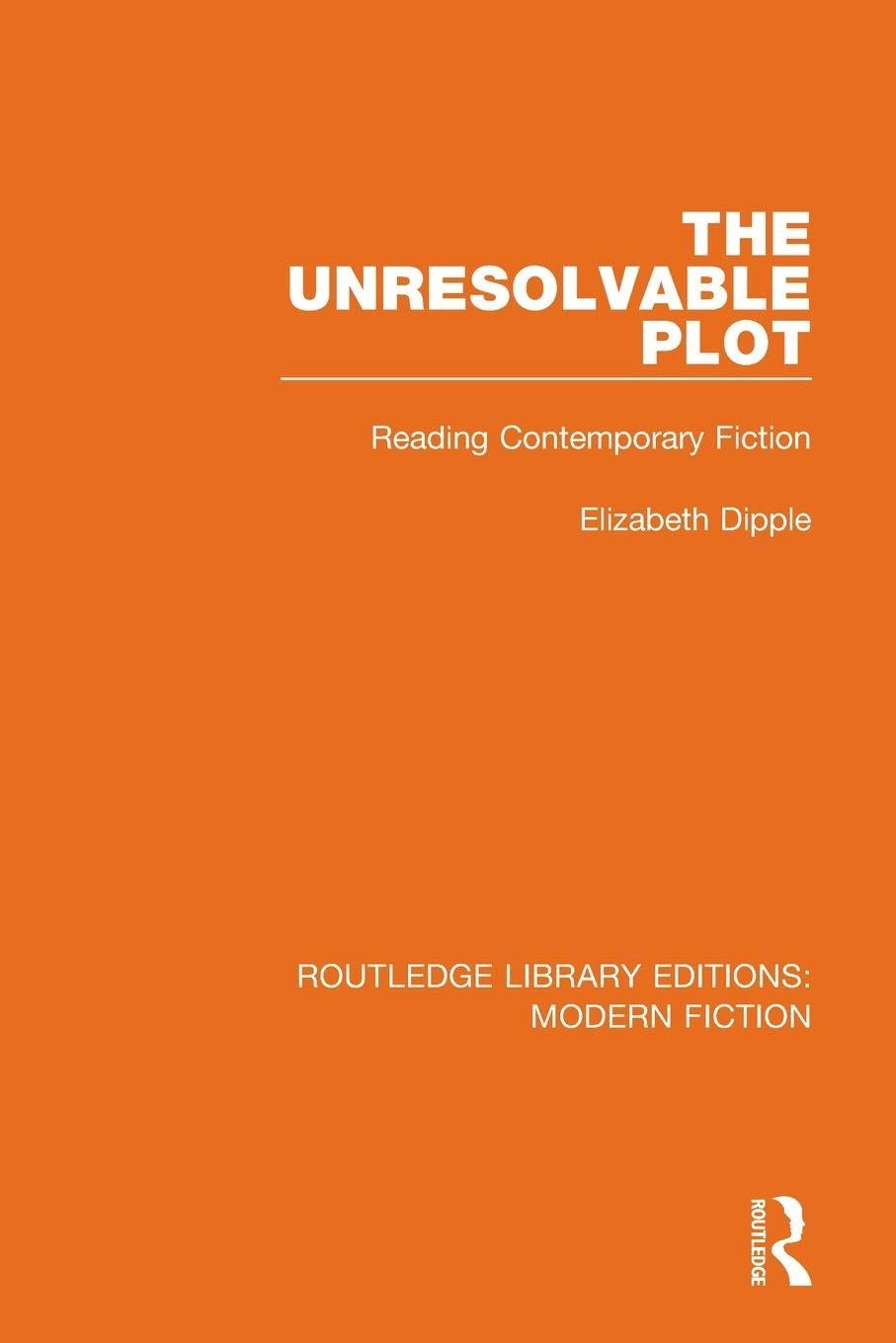 The Unresolvable Plot (Routledge Library Editions: Modern Fiction)      1st Edition
