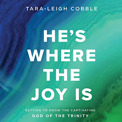 He's Where the Joy Is: Audio Bible Study Experience by Tara-Leigh Cobble episode artwork