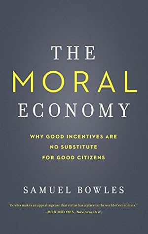 The Moral Economy: Why Good Incentives Are No Substitute for Good Citizens (Castle Lecture Series)
