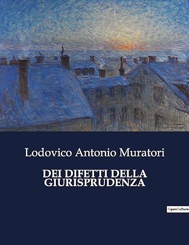 Dei Difetti Della Giurisprudenza: Un'analisi critica dei limiti della giurisprudenza nel XVIII secolo (Italian Edition)