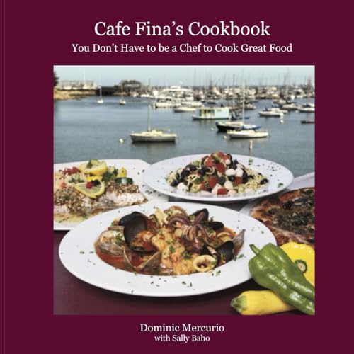 Cafe Fina's Cookbook: You Don't Have to be a Chef to Cook Great Food