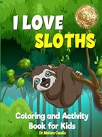 I Love Sloths: Coloring and Activity Book for Kids 1649535929 Book Cover