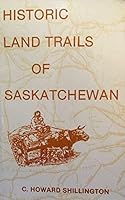 Historic Land Trails of Saskatchewan 0969256507 Book Cover
