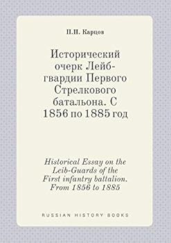 Paperback Historical Essay on the Leib-Guards of the First infantry battalion. From 1856 to 1885 [Russian] Book