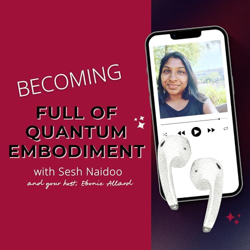 Becoming Full Of Quantum Embodiment with Sesh Naidoo cover art