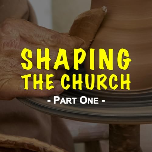 Shaping The Church - Part One