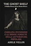  Carolina Invernizio e le donne perdute della letteratura popolare: Una storia nascosta della scrittura femminile tra censura, oblio e resurrezione editoriale