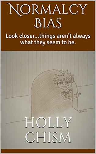 Amazon Com Normalcy Bias Look Closer Things Aren T Always What They Seem To Be Ebook Chism Holly Kindle Store