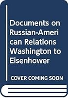Documents On Russian-American Relations; Washington to Eisenhower. B000J1231Y Book Cover