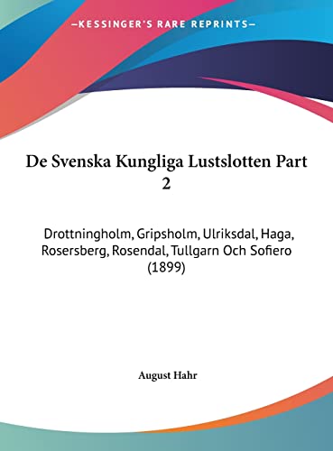 De Svenska Kungliga Lustslotten Part 2: Drottningholm, Gripsholm, Ulriksdal, Haga, Rosersberg, Rosendal, Tullgarn Och Sofiero (1899) (English, Spanish and Swedish Edition)