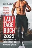  Lauftagebuch für das tägliche Training: Laufkalender für Hobby-Jogger und Marathon-Läufer