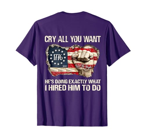 Cry All You Want He's Doing Exactly What I Hired Him To Do T-Shirt