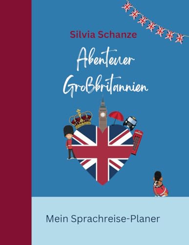 Abenteuer Großbritannien - Mein Sprachreise-Planer: Der perfekte Planer für Schüler & Jugendliche auf Sprachreise – mit Platz für Planung, Tagebuch & Erinnerungen