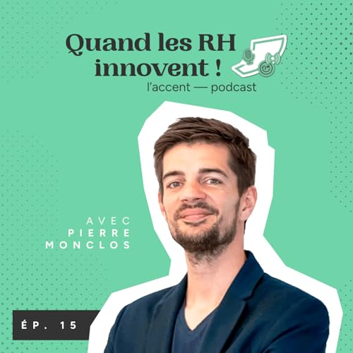 #15 -Quand les RH innovent ! Avec Pierre Monclos, expert RH, IA et Formation.