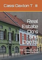 Real Estate Do's and Don'ts: How to Create a Real Estate Portfolio B0D6W6XBXH Book Cover