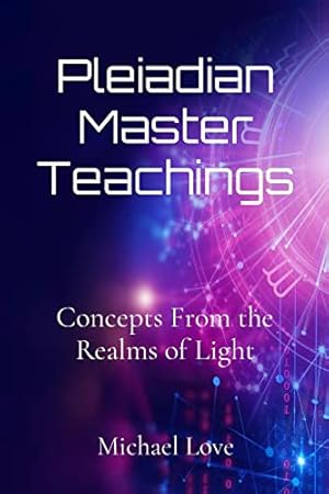 Pleiadian Master Teachings: Concepts From the Realms of Light