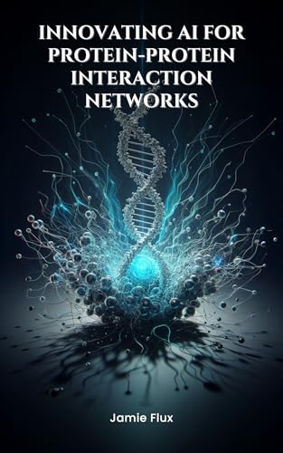 End-to-End Differentiable Architecture: Innovating AI for Protein-Protein Interaction Networks (Mastering Machine Learning) (English Edition)