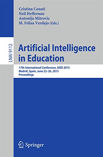 Artificial Intelligence in Education: 17th International Conference, AIED 2015, Madrid, Spain, June 22-26, 2015. Proceedings (Lecture Notes in Computer Science, 9112)