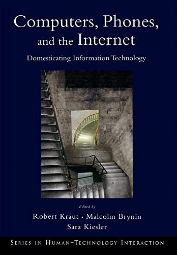 Computers, Phones, and the Internet: Domesticating Information Technology (Human Technology Interaction Series)