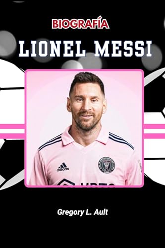 BIOGRAFÍA DE LIONEL MESSI: Un viaje de genialidad, determinación y grandeza (Born to Play: Modern Football Icons) (Spanish Edition)