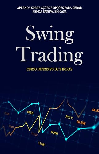 Swing Trading para Iniciantes: Como Lucrar no Mercado de Ações com Estratégia, Disciplina e Consistência (Portuguese Edition)