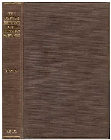 The Jewish Antecedants of the Christian Sacraments / by F. Gavin