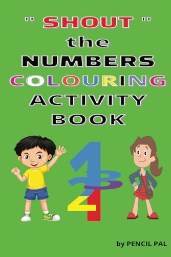 Shout The Numbers Colouring Activity Book For Kids: Encourage Your Children To Shout The Numbers As Well As Colour In The Numbers For A More ... (" Sh