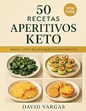 50 Recetas de Aperitivos Keto: Snacks, chips, rollitos y bocados saludables bajos en carbohidratos para toda ocasión