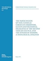 The Participation of Non-Catholic Christian Observers, Guests and Fraternal Delegates at the Second Vatican Council and Synods of Bishops: A Theological Analysis 8878393096 Book Cover