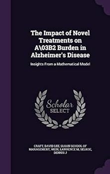 Hardcover The Impact of Novel Treatments on A\03b2 Burden in Alzheimer's Disease: Insights from a Mathematical Model Book