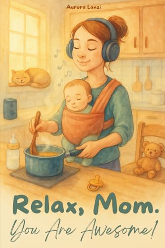 Relax, Mom. You Are Awesome!: An Honest Survival Guide for the First Year of Motherhood with Real Mom Stories, Funny Advice, and the Perfect Gift for Postpartum or Baby Showers