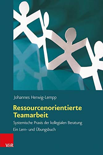Ressourcenorientierte Teamarbeit: Systemische Praxis der kollegialen Beratung. Ein Lern- und Übungs Ressourcenorientierte Teamarbeit: Systemische Praxis der kollegialen Beratung. Ein Lern- und Übungs