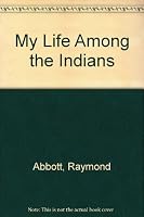 My Life Among the Indians 0974071811 Book Cover