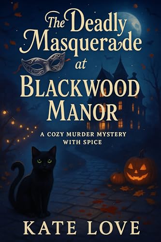 The Deadly Masquerade at Blackwood Manor: A Cozy Murder Mystery with Lots of Humor and a Dash of Spice