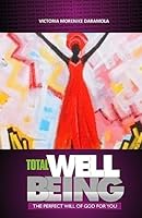 Total Well-Being: God's Perfect Will for You 1508998248 Book Cover