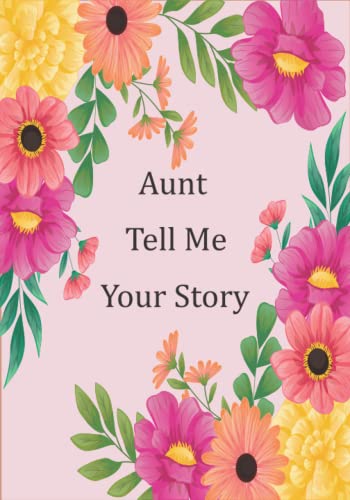 Aunt Tell Me Your Story: Help your Aunt to tell her amazing life story in this guided keepsake