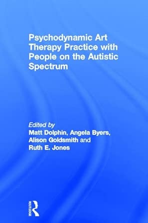 Psychodynamic Art Therapy Practice with People on the Autistic Spectrum book cover
