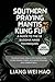 Southern Praying Mantis Kung Fu: A Guide to the 18 Buddha Hand Techniques (New Edition): Foundational Drills for Developing Close-Range Power, Accurate Striking, and Combat Skill