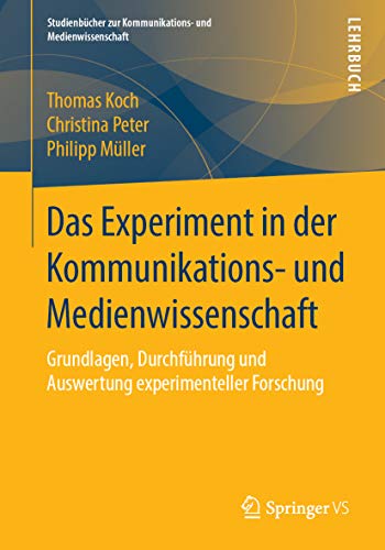 Das Experiment in der Kommunikations- und Medienwissenschaft: Grundlagen, Durchführung und Auswertung experimenteller Forschung (Studienbücher zur Kommunikations- ... und Medienwissenschaft) (German Edition)