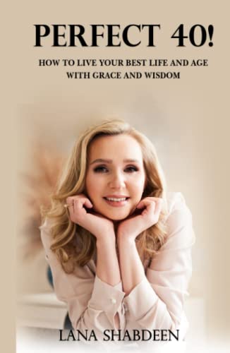 Perfect 40!: How to Live Your Best Life and Age with Grace and Wisdom