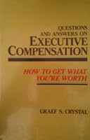 Questions & Answers on Executive Compensation: How to Get What You're Worth 0137484763 Book Cover