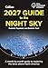 2027 Guide to the Night Sky: A Month-by-Month Guide to Exploring the Skies Above North America