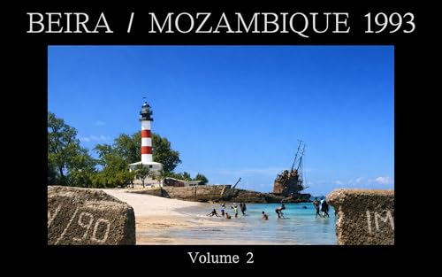BEIRA/MOZAMBIQUE 1993 Volume2: The Sea the City and the Lives that Breathed in Beira Mozambique 33 Years Ago BEIRA MOZAMBIQUE 1993 (Japanese Edition)