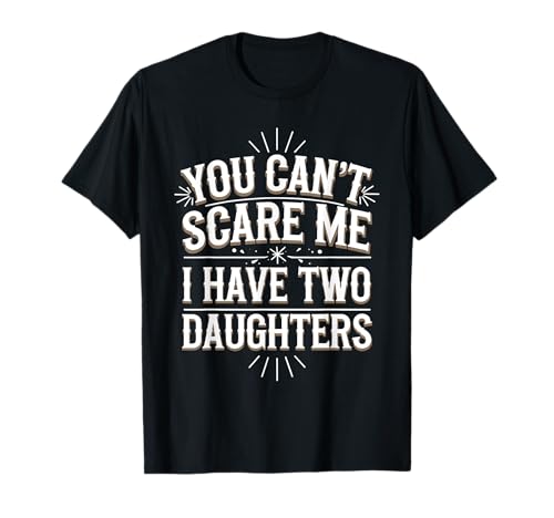 Fathers Jokes You Can't Scare Me I Have Two Daughters Men Camiseta