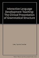 Interactive Language Development Teaching: The Clinical Presentation of Grammatical Structure 0810104512 Book Cover