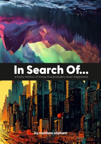 In Search Of...: a faulty memoir of things that probably never happened