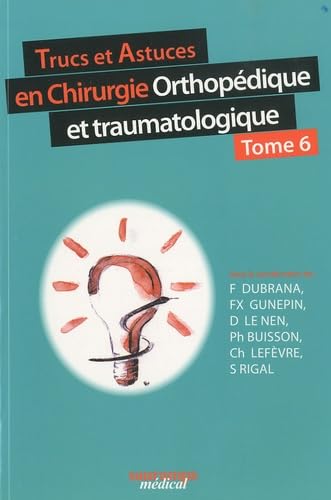 livre TRUCS ET ASTUCES EN CHIRURGIE ORTHOPEDIQUE ET TRAUMATOLOGIQUE TOME 6